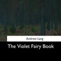 Cover Art for 9781544727110, The Violet Fairy Book by Andrew Lang