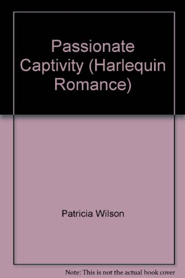 Cover Art for 9780373155927, Passionate Captivity by Patricia Wilson