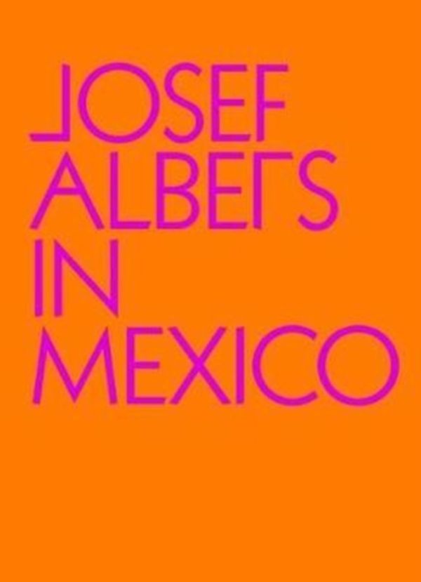Cover Art for 9780892075362, Josef Albers in Mexico by Lauren Hinkson