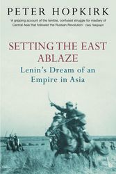Cover Art for 9780719564505, Setting the East Ablaze: Lenin's Dream of an Empire in Asia by Peter Hopkirk