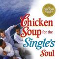 Cover Art for 9781623610852, Chicken Soup for the Single's Soul by Jack Canfield, Mark Victor Hansen, Jennifer Read Hawthorne