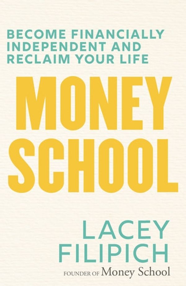 Cover Art for 9781760144906, Money School: Become financially independent and reclaim your life by Lacey Filipich