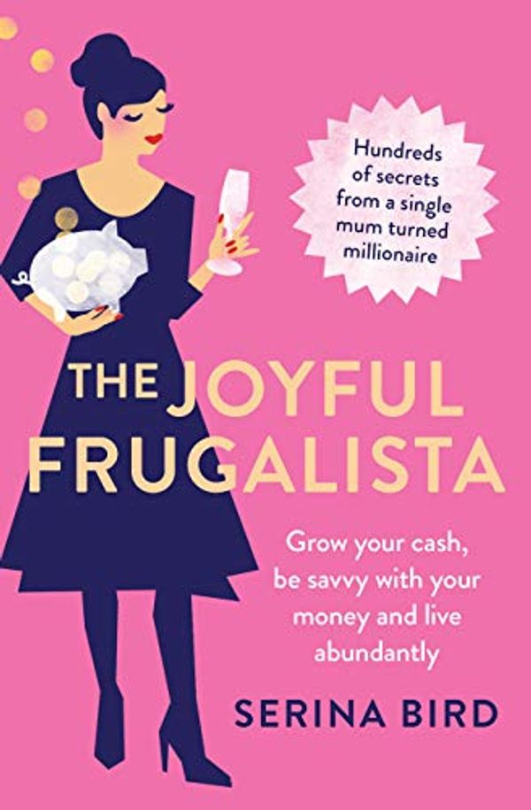 Cover Art for B07JYVZTJQ, The Joyful Frugalista: Grow your cash, be savvy with your money and live abundantly by Serina Bird