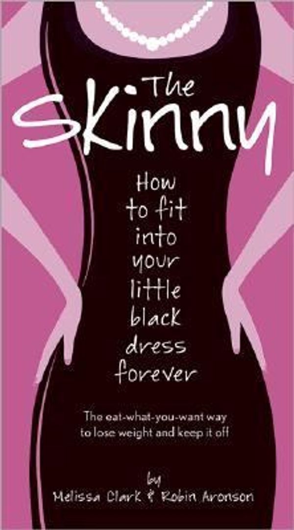 Cover Art for 0014005232427, The Skinny : How to Fit into Your Little Black Dress Forever by Melissa Clark; Robin Aronson