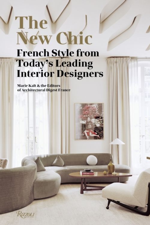 Cover Art for 9780847858231, The New Chic: French Style from Today's Leading Designers by Marie Kalt, Editors of Architectural Digest France