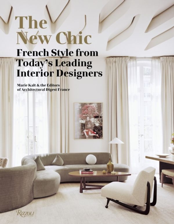Cover Art for 9780847858231, The New Chic: French Style from Today's Leading Designers by Marie Kalt, Editors of Architectural Digest France