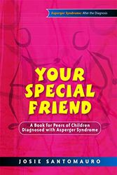 Cover Art for 9781843106616, Your Special Friend: A Book for Peers of Children Diagnosed with Asperger Syndrome by Josie Santomauro