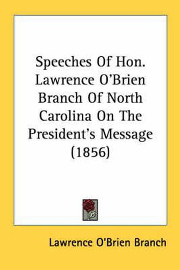 Cover Art for 9780548580554, Speeches of Hon. Lawrence O'Brien Branch of North Carolina on the President's Message (1856) by Lawrence O Branch