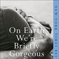 Cover Art for 9781663607669, On Earth We're Briefly Gorgeous by Ocean Vuong