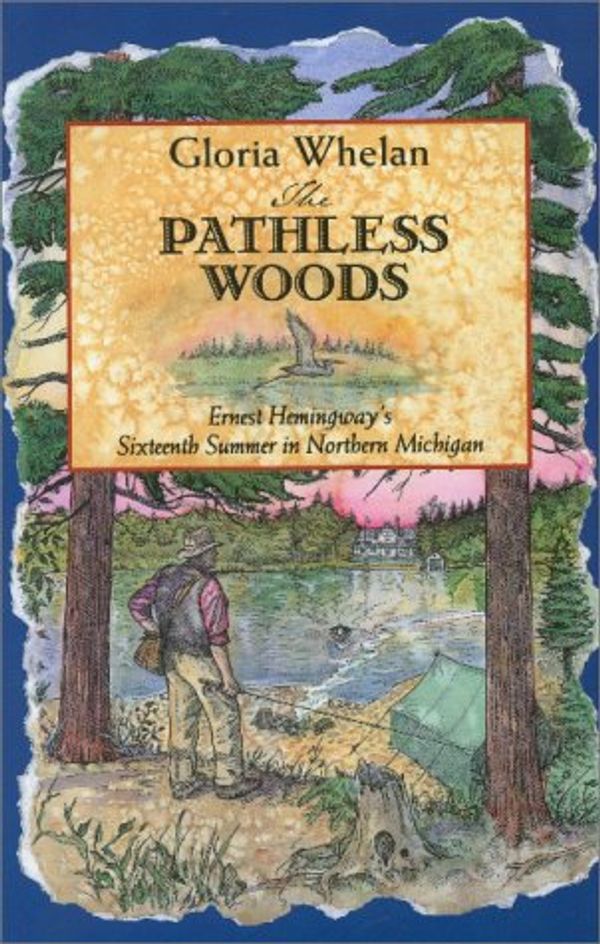 Cover Art for 9781882376445, The Pathless Woods (Ernest Hemingway's Great Lakes Connection) by Gloria Whelan