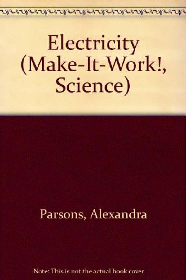 Cover Art for 9781568474694, Electricity (Make-It-Work!, Science) by Alexandra Parsons, Jon Barnes