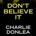 Cover Art for 9781432851712, Don't Believe It by Charlie Donlea