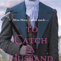 Cover Art for B0CSQ1SLHH, To Catch a Husband: The heart-warming Regency romance from the author of Kingscastle by Sophia Holloway