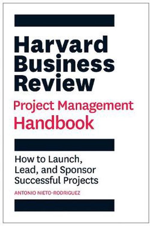 Cover Art for 9781647821258, The Harvard Business Review Project Management Handbook: How to Launch, Lead, and Sponsor Successful Projects (HBR Handbooks) by Nieto-Rodriguez, Antonio