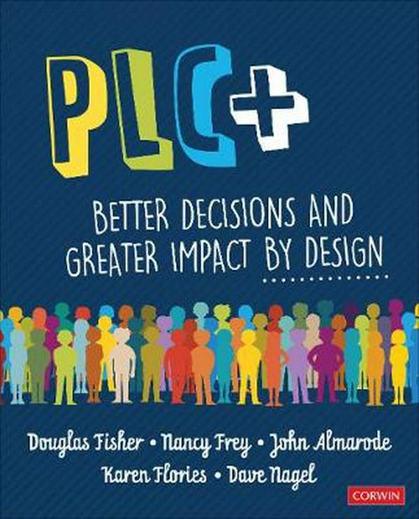 Cover Art for 9781544361796, Plc+: Better Decisions and Greater Impact by Design by Douglas Fisher, Nancy Frey, John T. Almarode, Karen T. Flories, Dave Nagel
