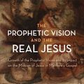 Cover Art for 9781532634161, The Prophetic Vision and the Real Jesus: Growth of the Prophetic Vision and Its Impact on the Mission of Jesus in Matthew's Gospel by Adrian M. Leske
