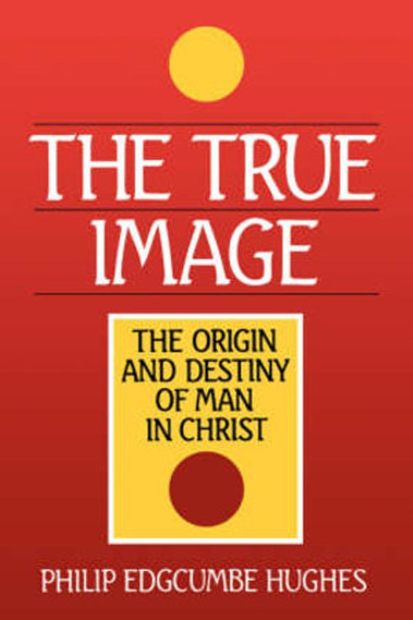 Cover Art for 9780802803146, True Image by Philip Edgcumbe Hughes