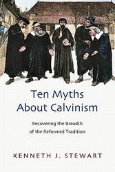 Cover Art for 9780830838981, Ten Myths about Calvinism by Stewart, Kenneth J.