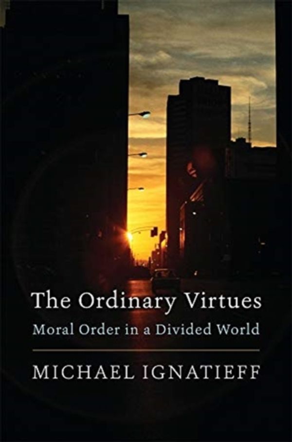 Cover Art for 9780674237490, The Ordinary Virtues: Moral Order in a Divided World by Michael Ignatieff
