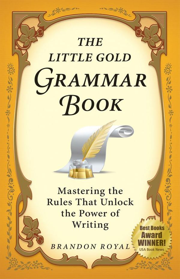 Cover Art for 9781897393314, The Little Gold Grammar Book: 40 Powerful Rules for Clear and Correct Writing by Royal, Brandon