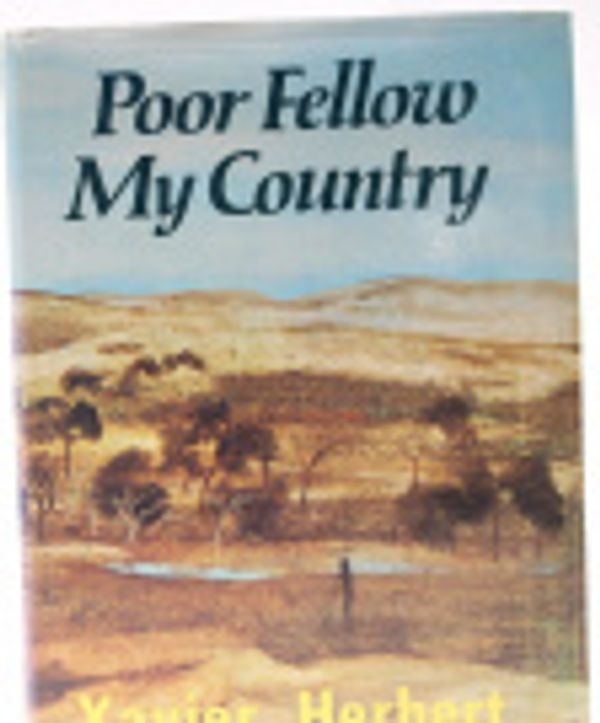 Cover Art for 9780007604319, Poor Fellow My Country by Xavier Herbert