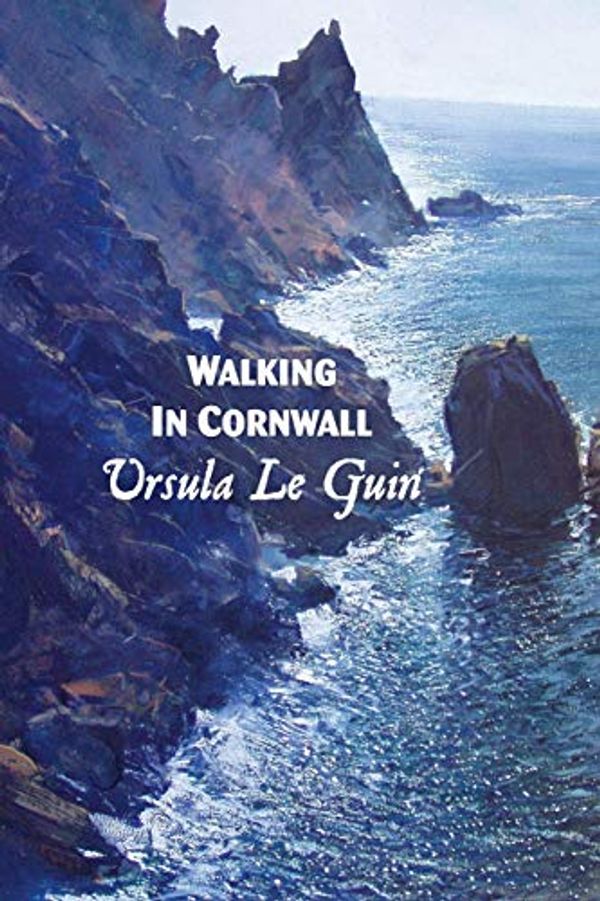 Cover Art for 9781861714459, Walking in Cornwall by Ursula Le Guin