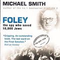 Cover Art for 9781842750889, Foley: The Spy Who Saved 10,000 Jews by Smith Michael