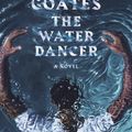 Cover Art for 9780399590597, The Water Dancer (Oprah's Book Club) by Ta-Nehisi Coates