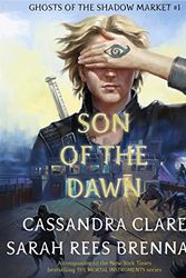 Cover Art for 9780999570500, Son of the Dawn (Ghosts of the Shadow Market Book 1) by Cassandra Clare, Sarah Rees Brennan