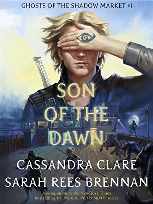 Cover Art for 9780999570500, Son of the Dawn (Ghosts of the Shadow Market Book 1) by Cassandra Clare, Sarah Rees Brennan