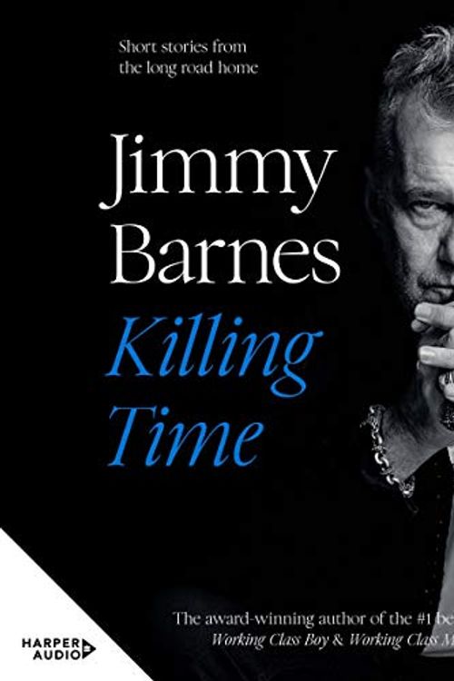 Cover Art for B08BX3SJXK, Killing Time: Short Stories from the Long Road Home by Jimmy Barnes