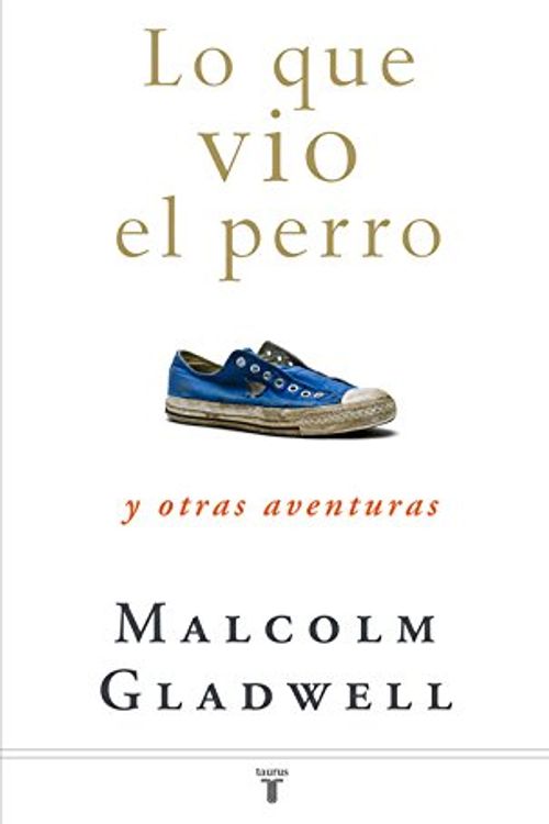 Cover Art for 9788430607556, Lo que vio el perro: y otras aventuras by Malcolm Gladwell