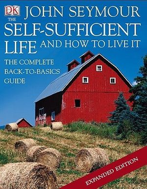 Cover Art for 9780756654504, The Self-Sufficient Life and How to Live It by John Seymour