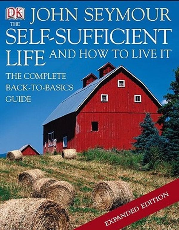 Cover Art for 9780756654504, The Self-Sufficient Life and How to Live It by John Seymour