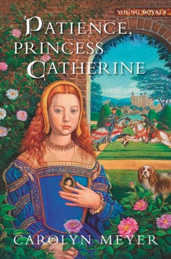 Cover Art for 9780152165444, Patience, Princess Catherine: A Young Royals Book by Carolyn Meyer