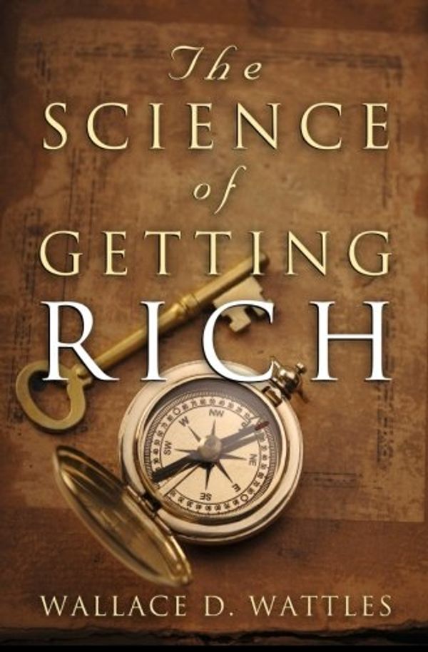 Cover Art for 9781453625354, The Science of Getting Rich The Original Guide to Manifesting Wealth Through the Secret Law of Attraction by Wallace D. Wattles