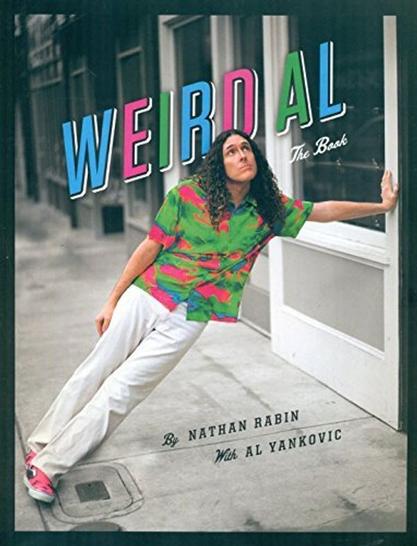 Cover Art for 9781419722738, Weird Al: The Book by Nathan Rabin (2016-08-02) by Nathan Rabin with Al Yankovic