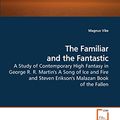 Cover Art for 9783639201710, The Familiar and the Fantastic: A Study of Contemporary High Fantasy in George R. R. Martin's A Song of Ice and Fire and Steven Erikson's Malazan Book of the Fallen by Magnus Vike