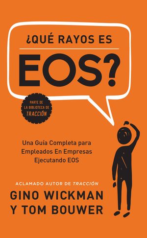 Cover Art for 9781946885845, ¿Que Rayos es EOS?: Una Guía Completa para  Empleados En Empresas  Ejecutando EOS by Gino Wickman