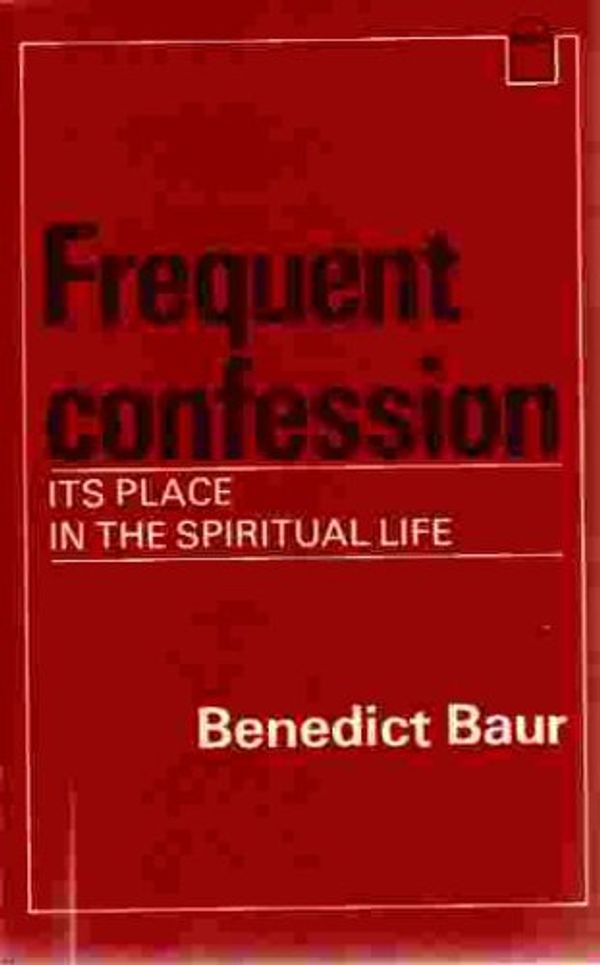 Cover Art for 9780906127209, Frequent Confession: Its Place in the Spiritual Life by Benedict Baur