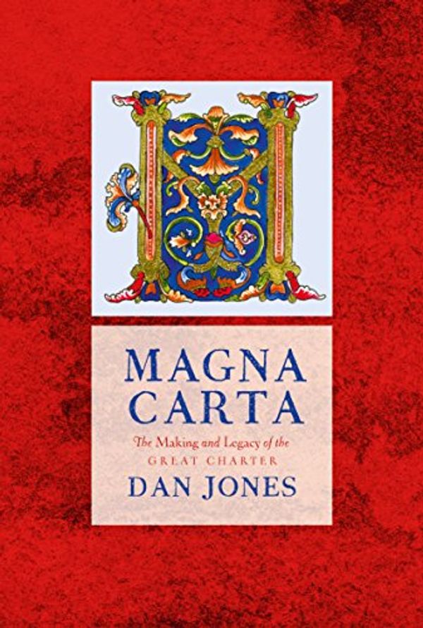 Cover Art for B00KX96D8Q, Magna Carta: The Making and Legacy of the Great Charter (The Landmark Library Book 1) by Dan Jones