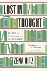 Cover Art for 9780691229195, Lost in Thought: The Hidden Pleasures of an Intellectual Life by Zena Hitz