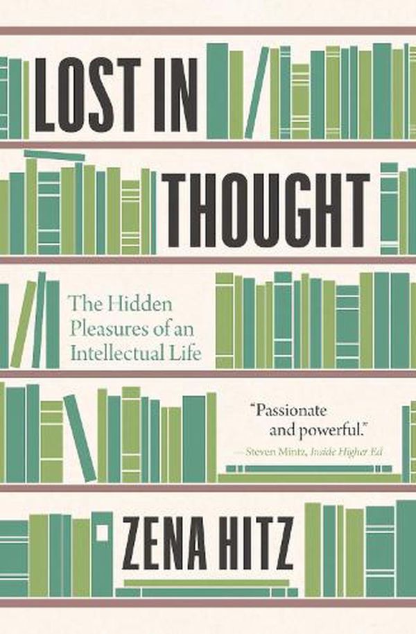 Cover Art for 9780691229195, Lost in Thought: The Hidden Pleasures of an Intellectual Life by Zena Hitz