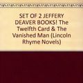Cover Art for B004OLM0QS, SET OF 2 JEFFERY DEAVER BOOKS! The Twelfth Card & The Vanished Man (Lincoln Rhyme Novels) by Jeffery Deaver