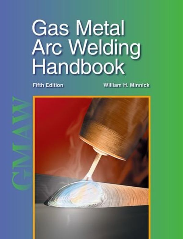 Cover Art for 9781590708668, Gas Metal Arc Welding Handbook by William H Minnick