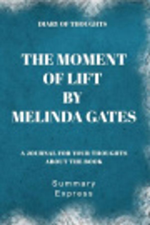 Cover Art for 9781081368173, Diary of Thoughts: The Moment of Lift by Melinda Gates - A Journal for Your Thoughts About the Book by Summary Express