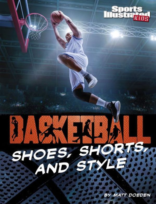 Cover Art for 9781663906595, Basketball Shoes, Shorts, and Style (Sports Illustrated Kids: Ball) by Matt Doeden
