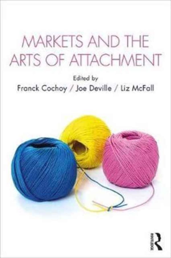 Cover Art for 9781138904293, Markets and the Arts of Attachment (CRESC) by Franck Cochoy