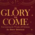 Cover Art for 9780768450903, The Glory Has Come: Encountering the Wonder of Christmas [an Advent Devotional] by Larry Sparks