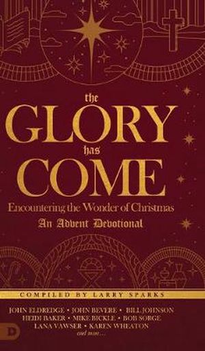 Cover Art for 9780768450903, The Glory Has Come: Encountering the Wonder of Christmas [an Advent Devotional] by Larry Sparks